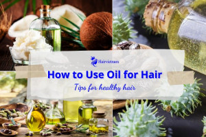How to Use Oil for Hair: A Complete Guide to Healthier Locks